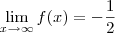 \lim_{x \to \infty} f(x) = - \frac{1}{2}
