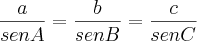 \frac{a}{senA}=\frac{b}{senB}=\frac{c}{senC}