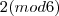 2 (mod6)
