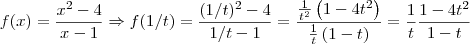 f(x) = \frac{x^2-4}{x-1}\Rightarrow f(1/t) = \frac{(1/t)^2 - 4}{1/t -1} = \frac{\frac{1}{t^2} \left (1-4t^2  \right )}{\frac{1}{t}\left ( 1-t \right )} = \frac{1}{t}\frac{1-4t^2}{1-t}