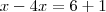 x-4x=6+1