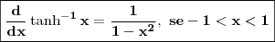 \boxed{\mathbf{\frac{d}{dx} \tanh^{- 1} x = \frac{1}{1 - x^2}, \ se - 1 < x < 1}} \boxed{\mathbf{\frac{d}{dx} \tanh^{- 1} x = \frac{1}{1 - x^2}, \ se - 1 < x < 1}}