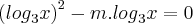 {({log}_{3}x)}^{2}-m.{log}_{3}x=0 {({log}_{3}x)}^{2}-m.{log}_{3}x=0