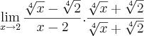 \lim_{x\rightarrow2}\frac{\sqrt[4]{x}-\sqrt[4]{2}}{x-2}.\frac{\sqrt[4]{x}+\sqrt[4]{2}}{\sqrt[4]{x}+\sqrt[4]{2}}