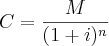 C = {M \over {(1+i)^n}