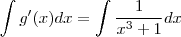 \int g'(x)dx = \int \frac{1}{x^3 + 1} dx \int g'(x)dx = \int \frac{1}{x^3 + 1} dx