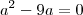 {a}^{2}-9a=0 {a}^{2}-9a=0