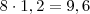 8\cdot 1,2 = 9,6 8\cdot 1,2 = 9,6