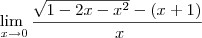 \lim_{\ x \to0}\frac{\sqrt{1-2x-x^2}-(x+1)} {\ x } \lim_{\ x \to0}\frac{\sqrt{1-2x-x^2}-(x+1)} {\ x }
