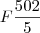 F \frac {502}{5}