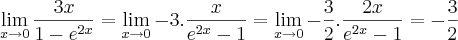 \lim_{x\rightarrow0} \frac{3x}{1- e^{2x}} =
\lim_{x\rightarrow0} -3 . \frac{x} {e^{2x} - 1} =
\lim_{x\rightarrow0}-\frac{3} {2} .\frac{2x} {e^{2x} - 1} =
-\frac{3} {2} \lim_{x\rightarrow0} \frac{3x}{1- e^{2x}} =
\lim_{x\rightarrow0} -3 . \frac{x} {e^{2x} - 1} =
\lim_{x\rightarrow0}-\frac{3} {2} .\frac{2x} {e^{2x} - 1} =
-\frac{3} {2}