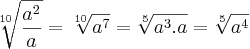 \sqrt[10]{\frac{{a}^{2}}{a}} = \sqrt[10]{{a}^{7}} = \sqrt[5]{{a}^{3}.a} =
\sqrt[5]{{a}^{4}}