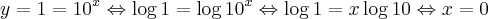 y = 1 = 10^{x} \Leftrightarrow \log {1} = \log {10^{x}} \Leftrightarrow \log {1} = x\log {10} \Leftrightarrow x= 0 y = 1 = 10^{x} \Leftrightarrow \log {1} = \log {10^{x}} \Leftrightarrow \log {1} = x\log {10} \Leftrightarrow x= 0