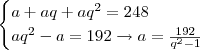 \begin{cases}a+aq+aq^2=248\\aq^2-a=192\rightarrow a=\frac{192}{q^2-1}\end{cases}