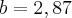 b=2,87