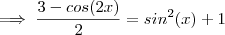 \implies   \frac{3-cos(2x)}{2}   = sin^2(x)+1