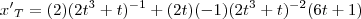 {x'}_{T}= (2)(2t^3+t)^{-1}+(2t)(-1)(2t^3+t)^{-2}(6t+1)