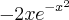 -2xe^{-x^2}