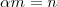 \alpha m = n \alpha m = n