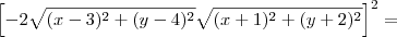 \left[- 2\sqrt{(x-3)^2 + (y-4)^2}\sqrt{(x+1)^2 + (y+2)^2}\right]^2 =\,