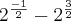 {2}^{\frac{-1}{2}} - {2}^{\frac{3}{2}} {2}^{\frac{-1}{2}} - {2}^{\frac{3}{2}}