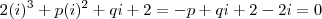 2(i)^3 +p(i)^2 +qi +2 = -p +qi +2-2i=0 2(i)^3 +p(i)^2 +qi +2 = -p +qi +2-2i=0