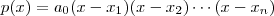 p(x) = a_0(x-x_1)(x-x_2)\cdots(x-x_n) p(x) = a_0(x-x_1)(x-x_2)\cdots(x-x_n)
