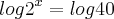 log{2}^{x}=log40