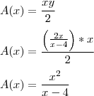 \\
A(x) = \frac{xy}{2}\\
\\
A(x) = \frac{\left( \frac{2x}{x-4}\right)*x}{2}\\
\\
A(x) = \frac{x^2}{x-4}