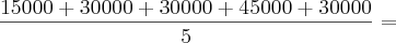 \frac{15000 + 30000 + 30000 + 45000 + 30000}{5} =