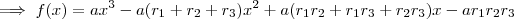 \implies  f(x) =  a x^3   - a(r_1 +r_2 +r_3)x^2 + a(r_1r_2 + r_1 r_3 + r_2 r_3)x - ar_1r_2r_3