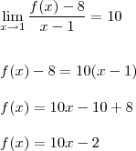 \\ \lim_{x \rightarrow 1} \frac{f(x) - 8}{x - 1} = 10 \\\\\\f(x) - 8 = 10(x - 1) \\\\ f(x) = 10x - 10 + 8 \\\\ f(x) = 10x - 2