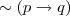 \sim\left(p \rightarrow q \right) \sim\left(p \rightarrow q \right)