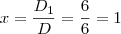 x = \frac{D_1}{D} = \frac{6}{6} = 1