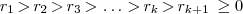 r_{1} \, \textgreater \, r_{2} \, \textgreater \, r_{3} \, \textgreater \, \dots \, \textgreater \, r_{k} \, \textgreater \, r_{k+1} \, \geq 0 r_{1} \, \textgreater \, r_{2} \, \textgreater \, r_{3} \, \textgreater \, \dots \, \textgreater \, r_{k} \, \textgreater \, r_{k+1} \, \geq 0
