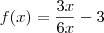 f(x) = \dfrac{3x}{6x} - 3