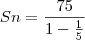 Sn = \frac{75}{1 - \frac{1}{5}}