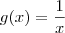 g(x) = \frac{1}{x} g(x) = \frac{1}{x}