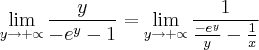 \lim_{y\rightarrow+\propto}\frac{y}{-{e}^{y}-1}=\lim_{y\rightarrow+\propto}\frac{1}{\frac{-{e}^{y}}{y}-\frac{1}{x}}