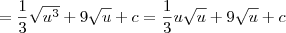 = \frac{1}{3}\sqrt{u^3} + 9\sqrt{u} + c = \frac{1}{3}u\sqrt{u} + 9\sqrt{u} + c