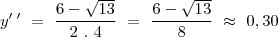 \\
y'\,'~=~\frac{6-\sqrt{13}}{2~.~4}~=~\frac{6-\sqrt{13}}{8}~\approx~0,30