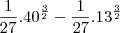 \frac{1}{27}.40^{\frac{3}{2}}-\frac{1}{27}.13^{\frac{3}{2}}