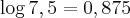 \log 7,5 = 0,875