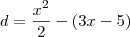 d=\frac{x^2}{2}-(3x-5)