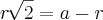 r\,\sqrt[]{2}=a-r