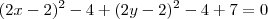 (2x - 2)^2 - 4 + (2y -2)^2 - 4 + 7 = 0 (2x - 2)^2 - 4 + (2y -2)^2 - 4 + 7 = 0