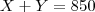 X+Y=850 X+Y=850