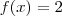 f(x)=2