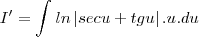 I'=\int_{}^{}ln\left|secu+tgu \right|.u.du