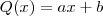 Q(x) = ax+b